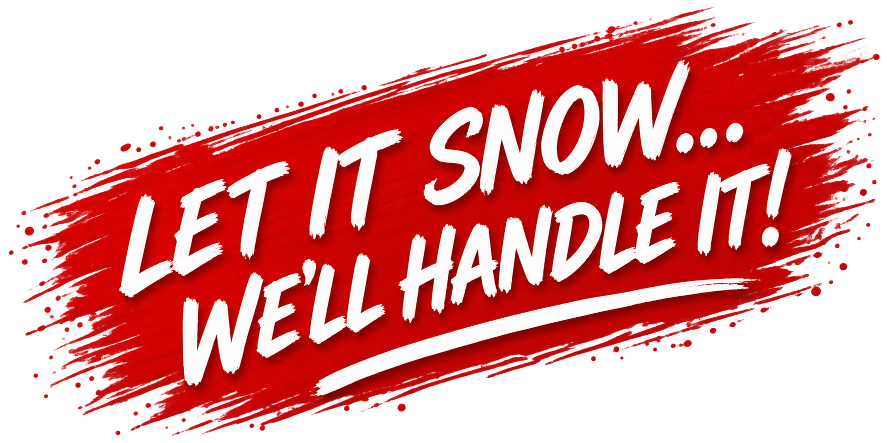 Let it snow… We'll handle it!